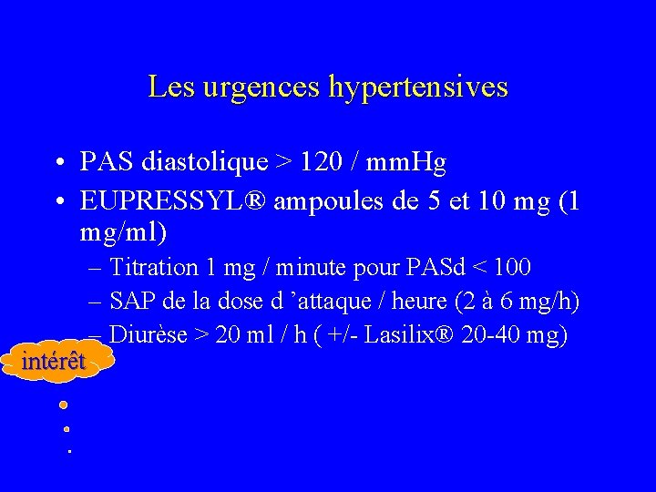 Les urgences hypertensives • PAS diastolique > 120 / mm. Hg • EUPRESSYL® ampoules