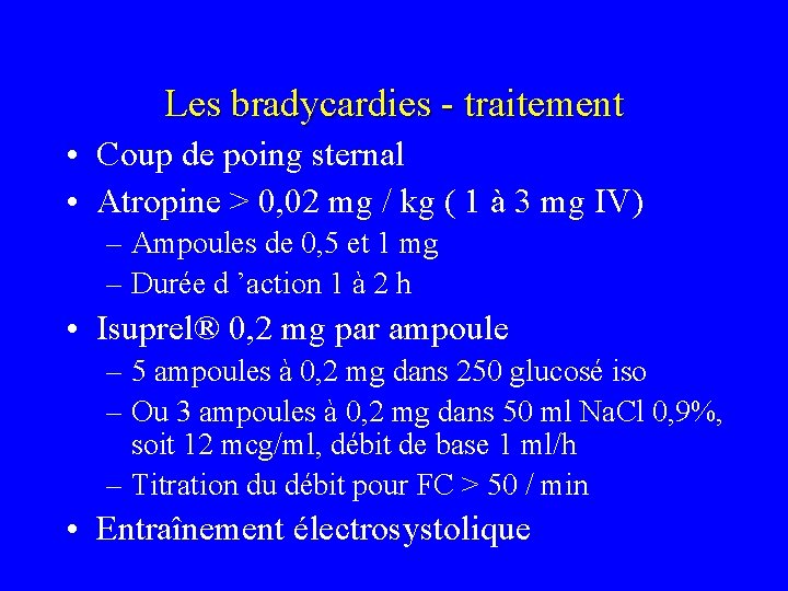 Les bradycardies - traitement • Coup de poing sternal • Atropine > 0, 02 Les bradycardies - traitement • Coup de poing sternal • Atropine > 0, 02