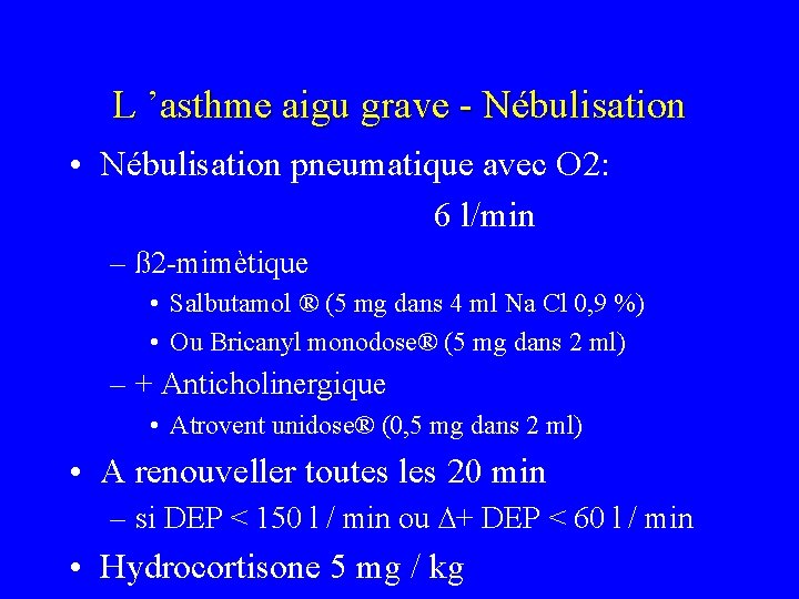 L ’asthme aigu grave - Nébulisation • Nébulisation pneumatique avec O 2: 6 l/min