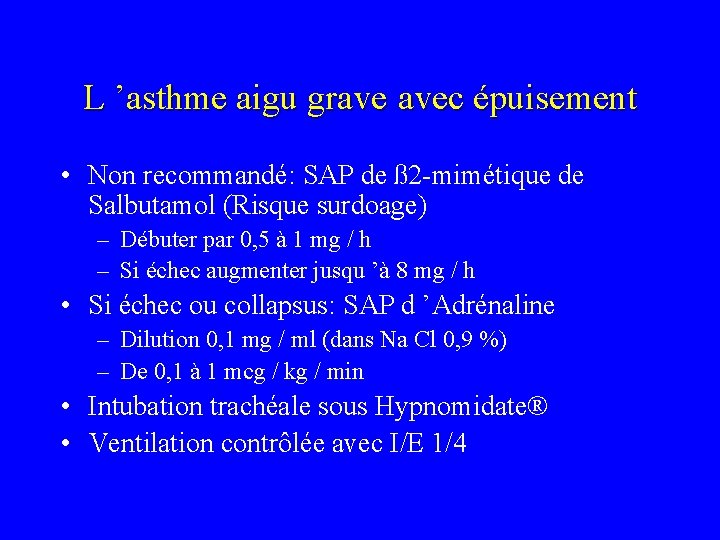 L ’asthme aigu grave avec épuisement • Non recommandé: SAP de ß 2 -mimétique