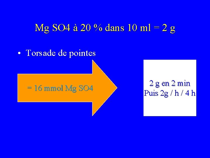 Mg SO 4 à 20 % dans 10 ml = 2 g • Torsade