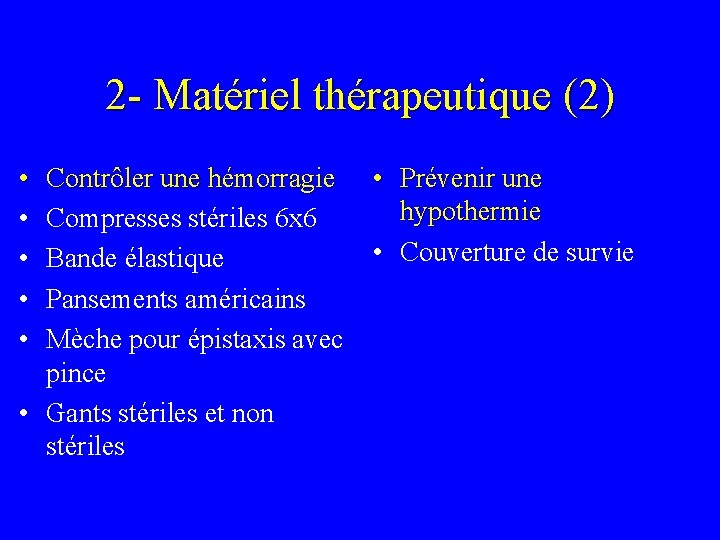 2 - Matériel thérapeutique (2) • • • Contrôler une hémorragie Compresses stériles 6 2 - Matériel thérapeutique (2) • • • Contrôler une hémorragie Compresses stériles 6