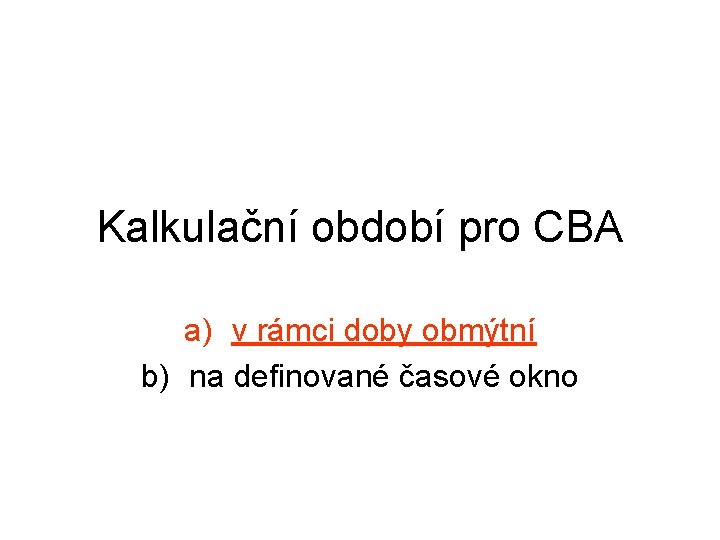 Kalkulační období pro CBA a) v rámci doby obmýtní b) na definované časové okno