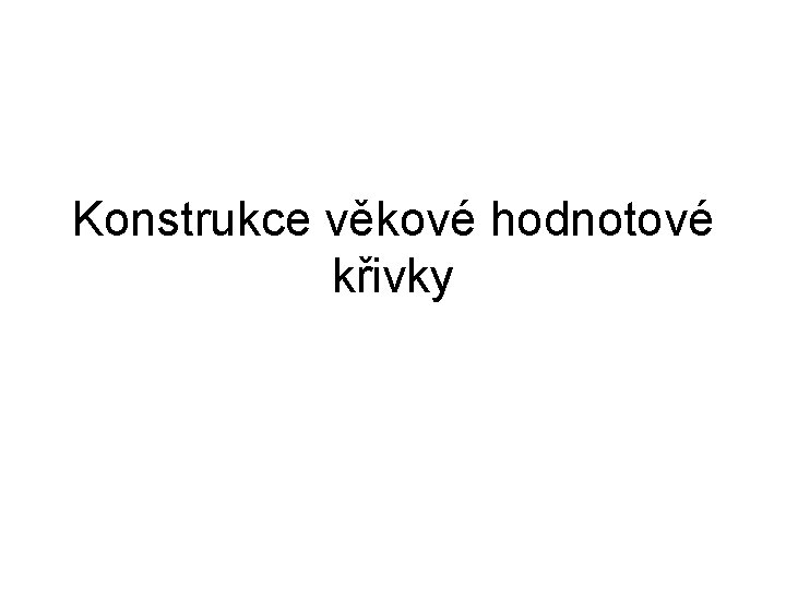 Konstrukce věkové hodnotové křivky 