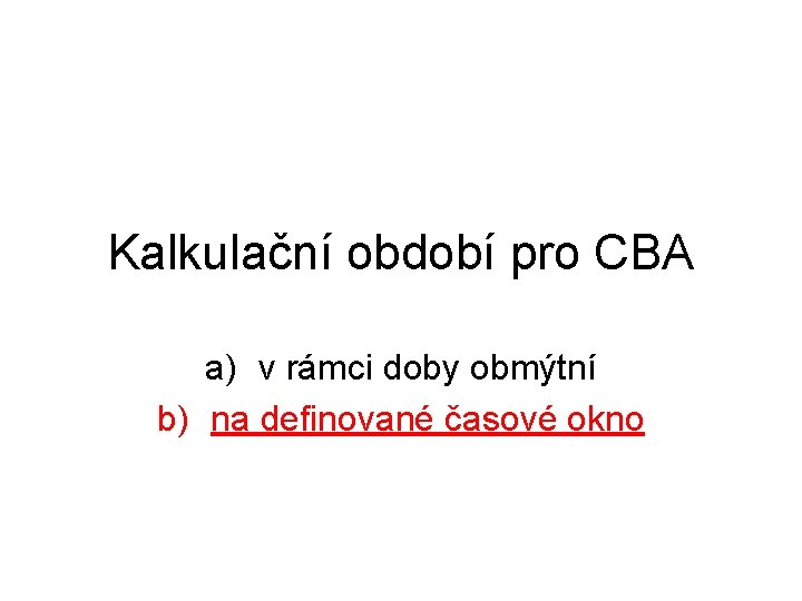 Kalkulační období pro CBA a) v rámci doby obmýtní b) na definované časové okno