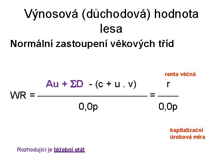 Výnosová (důchodová) hodnota lesa Normální zastoupení věkových tříd renta věčná Au + D -