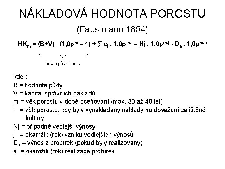 NÁKLADOVÁ HODNOTA POROSTU (Faustmann 1854) HKm = (B+V). (1, 0 pm – 1) +