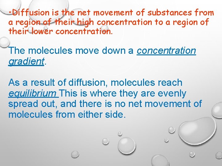  • Diffusion is the net movement of substances from a region of their