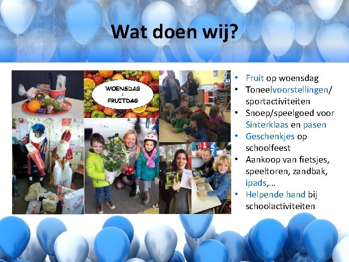 Wat doen wij? • Fruit op woensdag • Toneelvoorstellingen/ sportactiviteiten • Snoep/speelgoed voor Sinterklaas