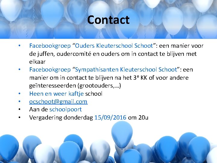 Contact • • • Facebookgroep “Ouders Kleuterschool Schoot”: een manier voor de juffen, oudercomité