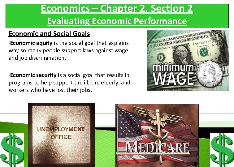 Economics – Chapter 2, Section 2 Evaluating Economic Performance Economic and Social Goals •
