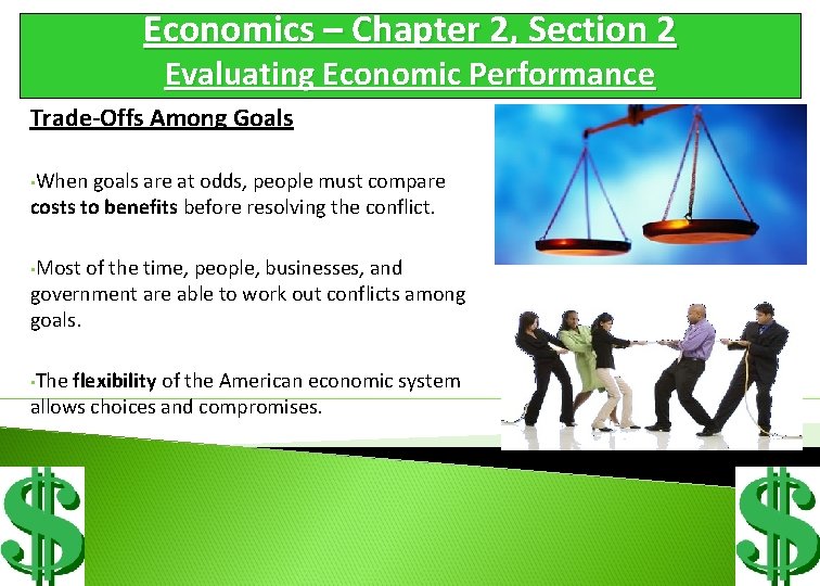 Economics – Chapter 2, Section 2 Evaluating Economic Performance Trade-Offs Among Goals • When