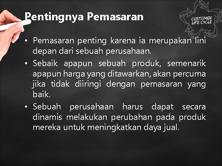 Pentingnya Pemasaran • Pemasaran penting karena ia merupakan lini depan dari sebuah perusahaan. •