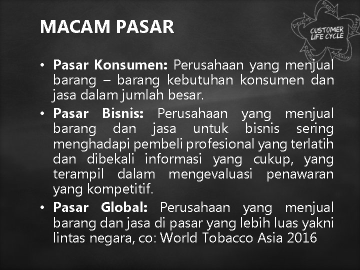 MACAM PASAR • Pasar Konsumen: Perusahaan yang menjual barang – barang kebutuhan konsumen dan