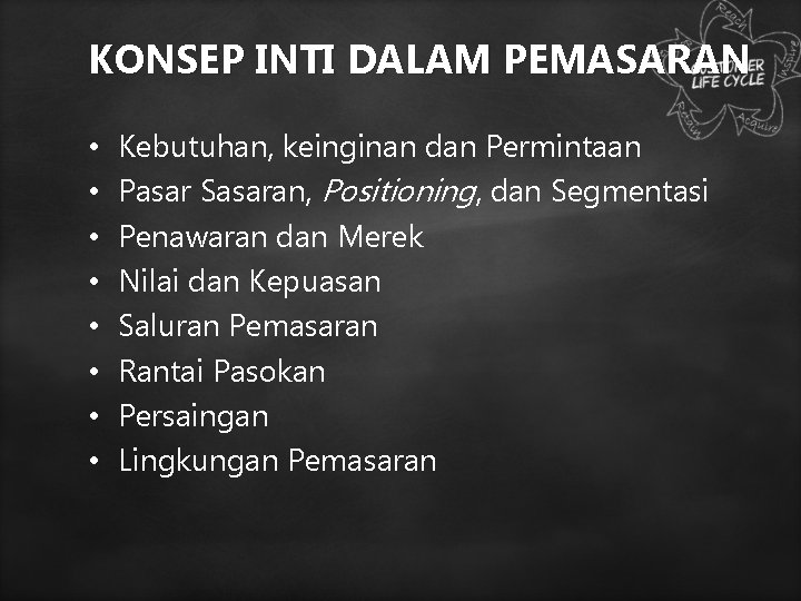 KONSEP INTI DALAM PEMASARAN • • Kebutuhan, keinginan dan Permintaan Pasar Sasaran, Positioning, dan