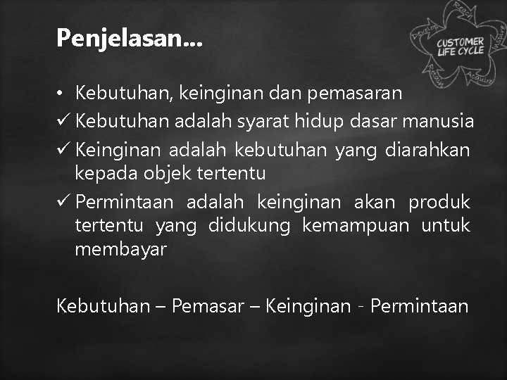 Penjelasan. . . • Kebutuhan, keinginan dan pemasaran ü Kebutuhan adalah syarat hidup dasar