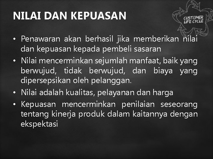 NILAI DAN KEPUASAN • Penawaran akan berhasil jika memberikan nilai dan kepuasan kepada pembeli