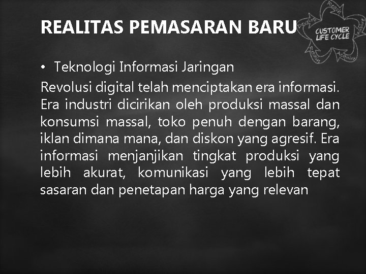 REALITAS PEMASARAN BARU • Teknologi Informasi Jaringan Revolusi digital telah menciptakan era informasi. Era