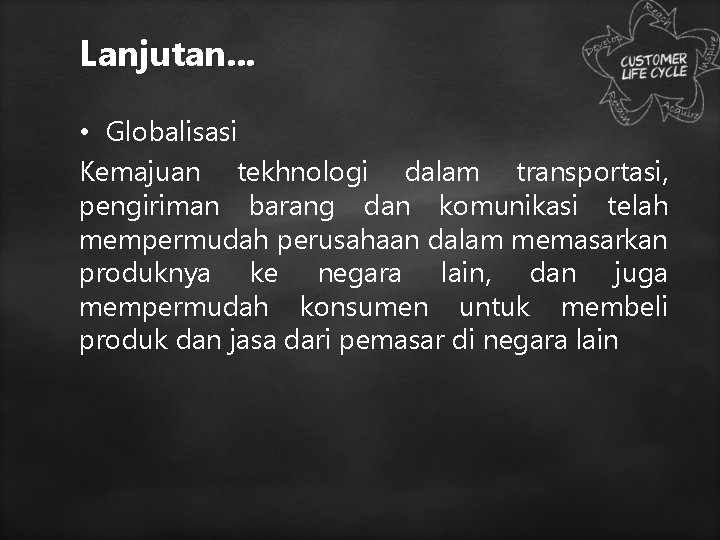 Lanjutan. . . • Globalisasi Kemajuan tekhnologi dalam transportasi, pengiriman barang dan komunikasi telah