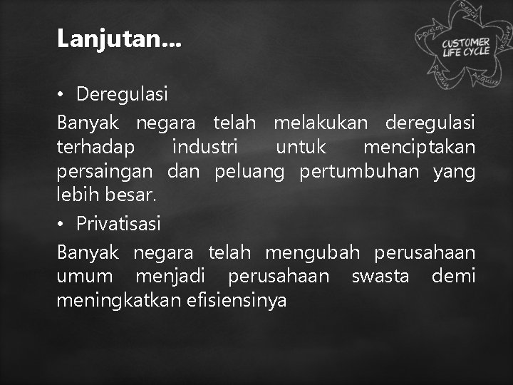 Lanjutan. . . • Deregulasi Banyak negara telah melakukan deregulasi terhadap industri untuk menciptakan