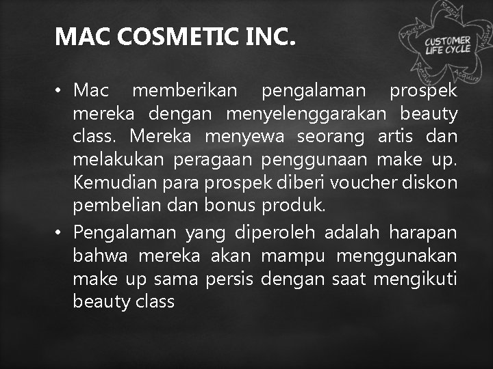 MAC COSMETIC INC. • Mac memberikan pengalaman prospek mereka dengan menyelenggarakan beauty class. Mereka