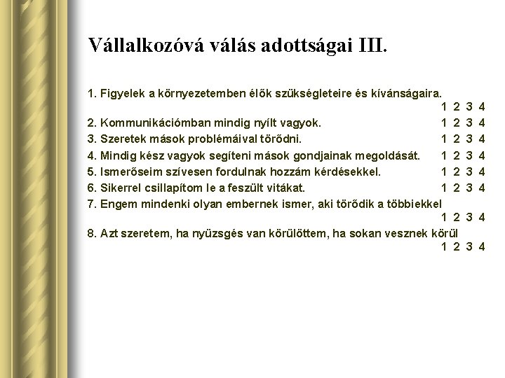 Vállalkozóvá válás adottságai III. 1. Figyelek a környezetemben élők szükségleteire és kívánságaira. 1 2