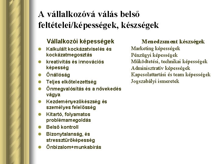 A vállalkozóvá válás belső feltételei/képességek, készségek Vállalkozói képességek l Kalkulált kockázatviselés és kockázatmegosztás l