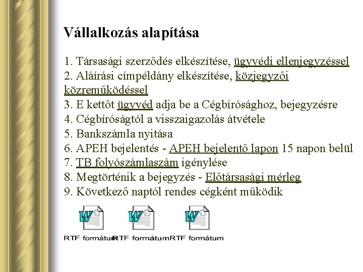 Vállalkozás alapítása 1. Társasági szerződés elkészítése, ügyvédi ellenjegyzéssel 2. Aláírási címpéldány elkészítése, közjegyzői közreműködéssel