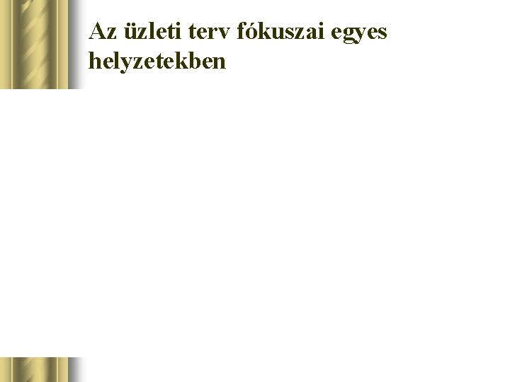 Az üzleti terv fókuszai egyes helyzetekben 