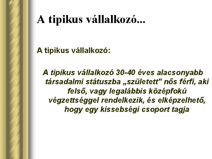 A tipikus vállalkozó. . . A tipikus vállalkozó: A tipikus vállalkozó 30 -40 éves