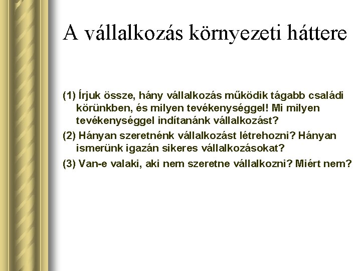 A vállalkozás környezeti háttere (1) Írjuk össze, hány vállalkozás működik tágabb családi körünkben, és