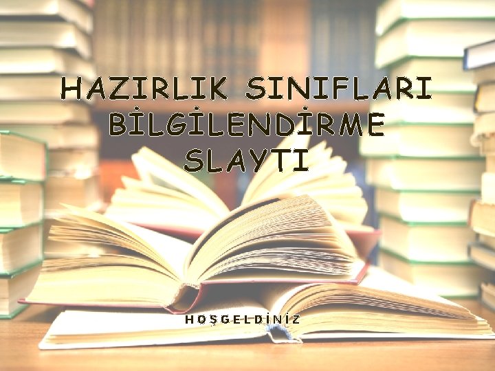 HAZIRLIK SINIFLARI BİLGİLENDİRME SLAYTI HOŞGELDİNİZ 