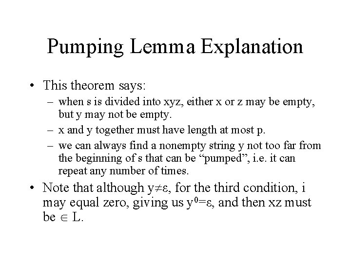 Pumping Lemma Explanation • This theorem says: – when s is divided into xyz,
