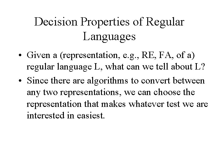 Decision Properties of Regular Languages • Given a (representation, e. g. , RE, FA,