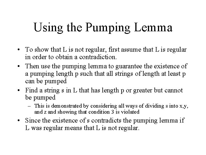 Using the Pumping Lemma • To show that L is not regular, first assume