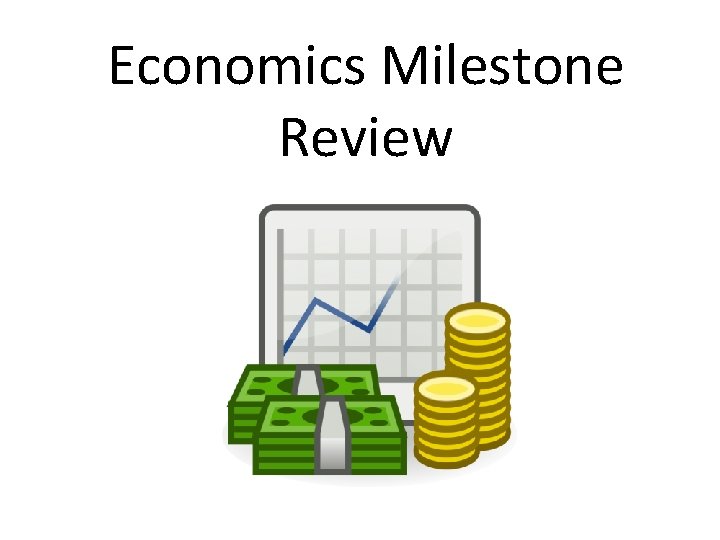 Economics Milestone Review 