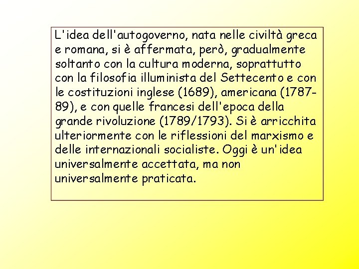 L'idea dell'autogoverno, nata nelle civiltà greca e romana, si è affermata, però, gradualmente soltanto