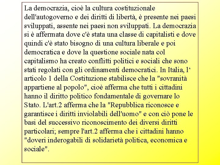 La democrazia, cioè la cultura costituzionale dell'autogoverno e dei diritti di libertà, è presente