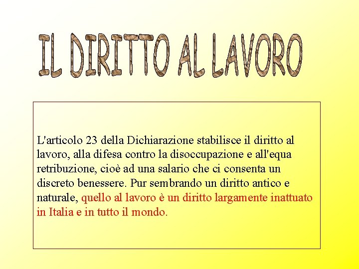 L'articolo 23 della Dichiarazione stabilisce il diritto al lavoro, alla difesa contro la disoccupazione