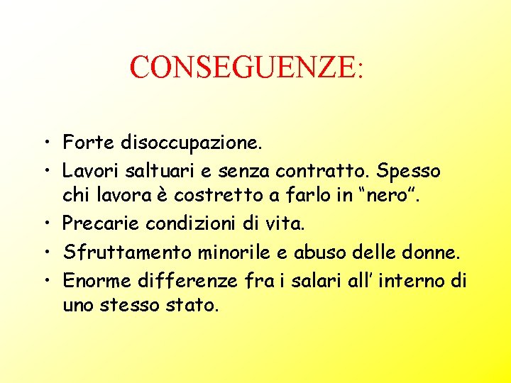 CONSEGUENZE: • Forte disoccupazione. • Lavori saltuari e senza contratto. Spesso chi lavora è