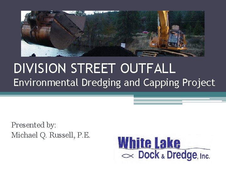 DIVISION STREET OUTFALL Environmental Dredging and Capping Project Presented by: Michael Q. Russell, P.