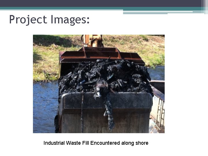 Project Images: Industrial Waste Fill Encountered along shore 