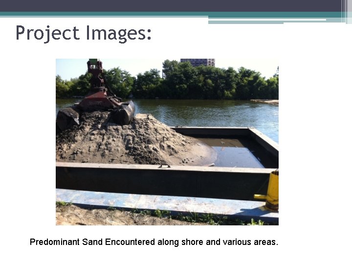 Project Images: Predominant Sand Encountered along shore and various areas. 