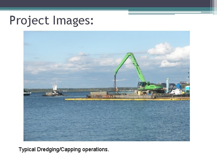 Project Images: Typical Dredging/Capping operations. 