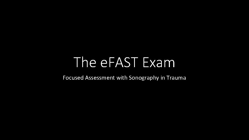 The e. FAST Exam Focused Assessment with Sonography in Trauma 