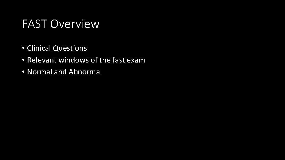 FAST Overview • Clinical Questions • Relevant windows of the fast exam • Normal