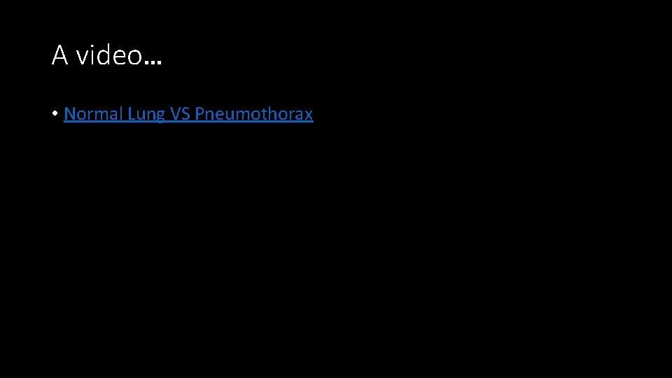 A video… • Normal Lung VS Pneumothorax 