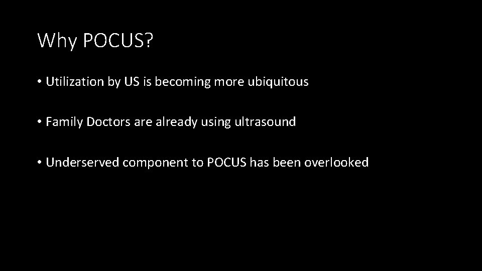 Why POCUS? • Utilization by US is becoming more ubiquitous • Family Doctors are