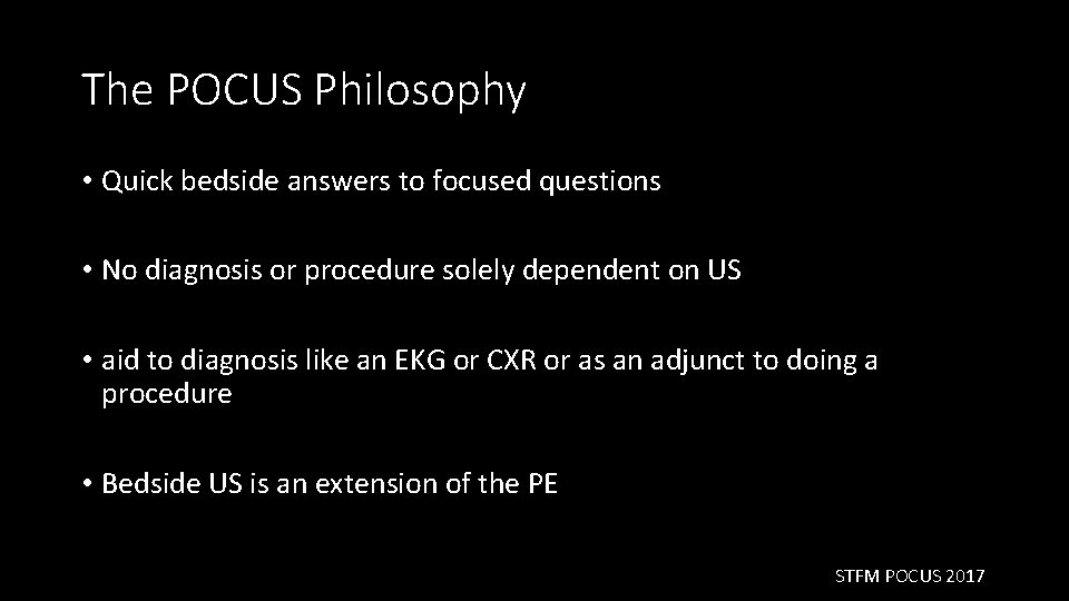 The POCUS Philosophy • Quick bedside answers to focused questions • No diagnosis or