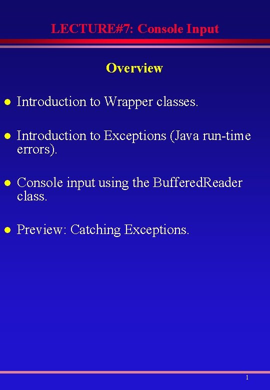 LECTURE#7: Console Input Overview l Introduction to Wrapper classes. l Introduction to Exceptions (Java